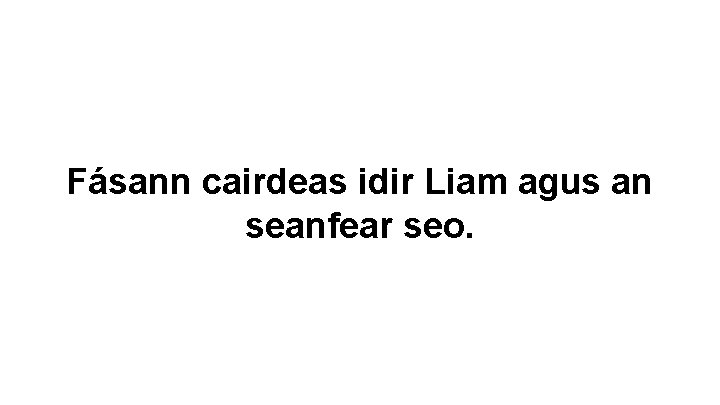 Fásann cairdeas idir Liam agus an seanfear seo. 