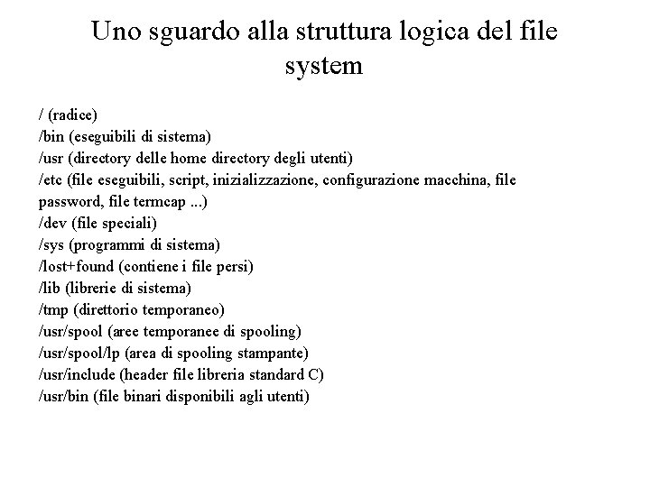 Uno sguardo alla struttura logica del file system / (radice) /bin (eseguibili di sistema)