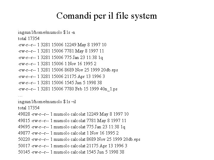 Comandi per il file system ingsun 1/home/mumolo $ ls -n total 17354 -rw-r--r-- 1