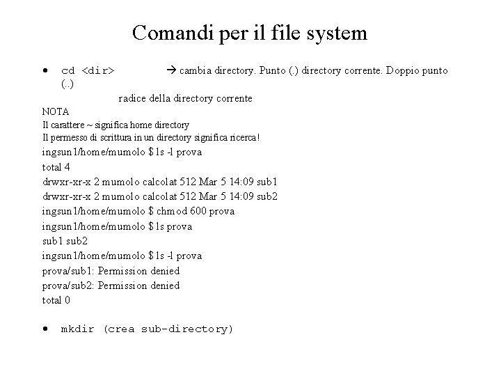 Comandi per il file system cd <dir> (. . ) cambia directory. Punto (.