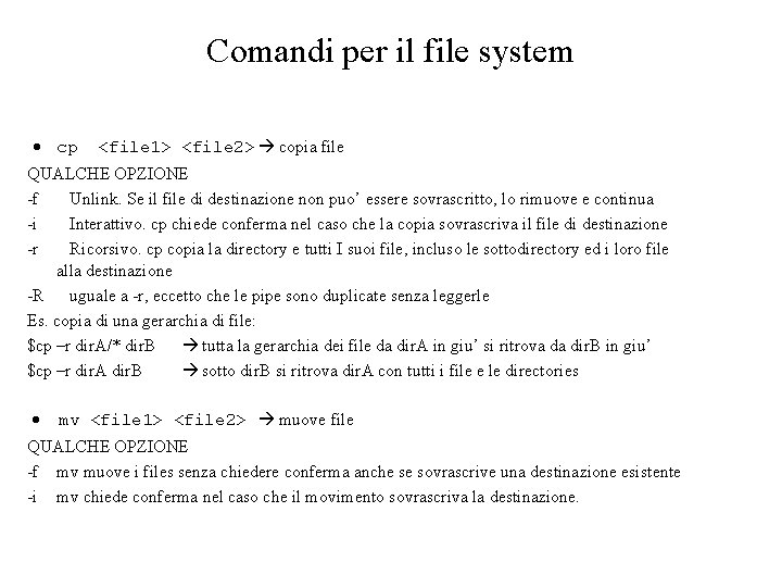 Comandi per il file system cp <file 1> <file 2> copia file QUALCHE OPZIONE