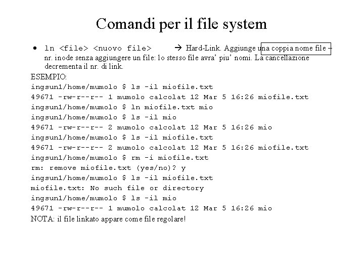 Comandi per il file system ln <file> <nuovo file> Hard-Link. Aggiunge una coppia nome