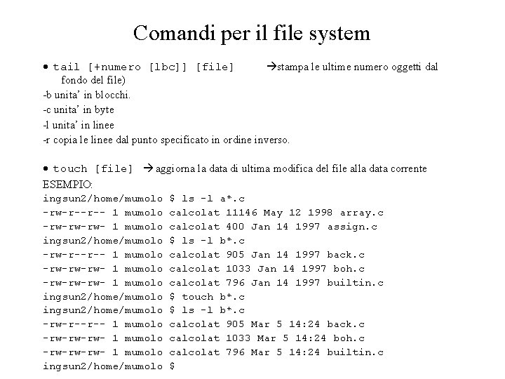 Comandi per il file system tail [+numero [lbc]] [file] stampa le ultime numero oggetti