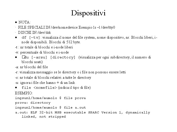 Dispositivi NOTA: · FILE SPECIALI IN /dev/nomedevice Esempio ls –l /dev/tty 0 · DISCHI