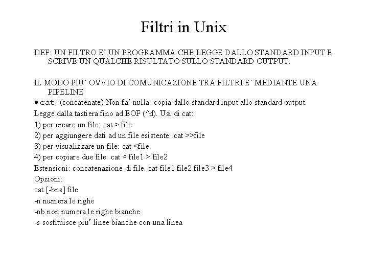Filtri in Unix DEF: UN FILTRO E’ UN PROGRAMMA CHE LEGGE DALLO STANDARD INPUT