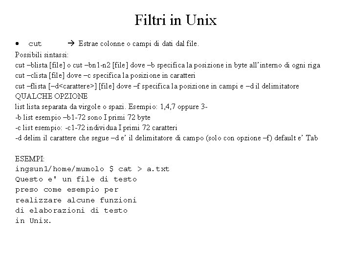 Filtri in Unix cut Estrae colonne o campi di dati dal file. Possibili sintassi: