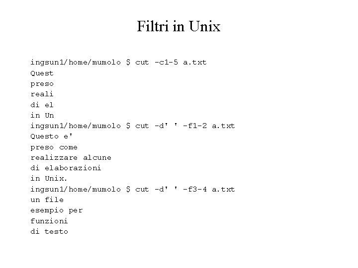 Filtri in Unix ingsun 1/home/mumolo $ cut c 1 5 a. txt Quest preso