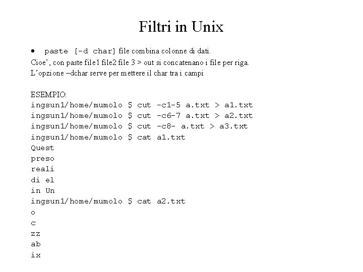 Filtri in Unix paste [ d char] file combina colonne di dati. Cioe’, con