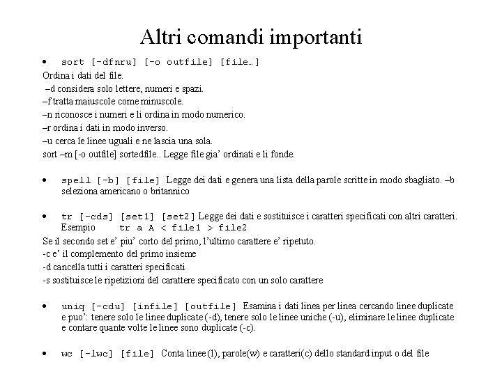 Altri comandi importanti sort [ dfnru] [ o outfile] [file…] Ordina i dati del