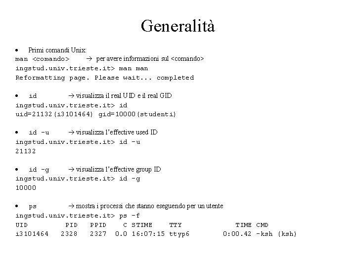 Generalità Primi comandi Unix: man <comando> per avere informazioni sul <comando> ingstud. univ. trieste.