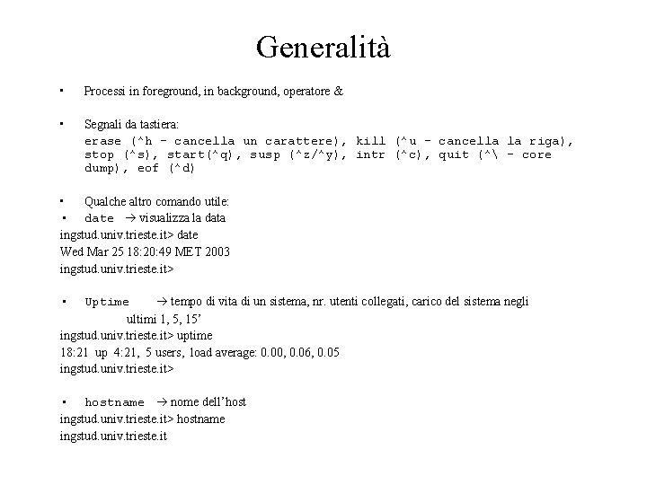 Generalità • Processi in foreground, in background, operatore & • Segnali da tastiera: erase