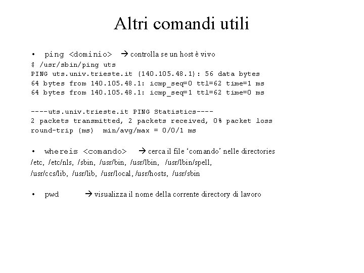 Altri comandi utili • ping <dominio> controlla se un host è vivo $ /usr/sbin/ping