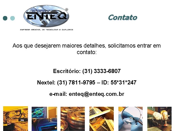 Contato Aos que desejarem maiores detalhes, solicitamos entrar em contato: Escritório: (31) 3333 -6807