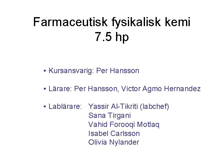 Farmaceutisk fysikalisk kemi 7. 5 hp • Kursansvarig: Per Hansson • Lärare: Per Hansson,