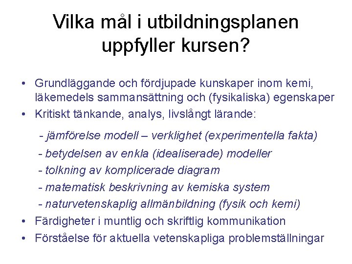 Vilka mål i utbildningsplanen uppfyller kursen? • Grundläggande och fördjupade kunskaper inom kemi, läkemedels