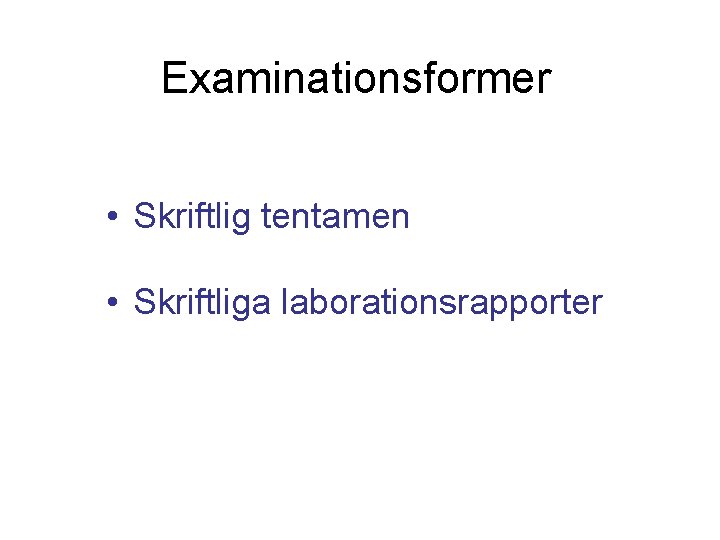 Examinationsformer • Skriftlig tentamen • Skriftliga laborationsrapporter 