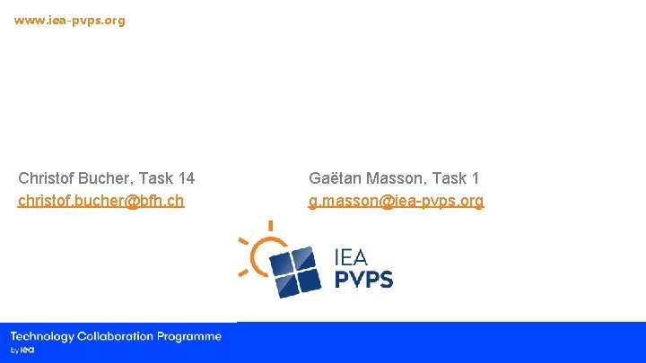 www. iea-pvps. org Christof Bucher, Task 14 christof. bucher@bfh. ch Gaëtan Masson, Task 1 www. iea-pvps. org Christof Bucher, Task 14 christof. bucher@bfh. ch Gaëtan Masson, Task 1