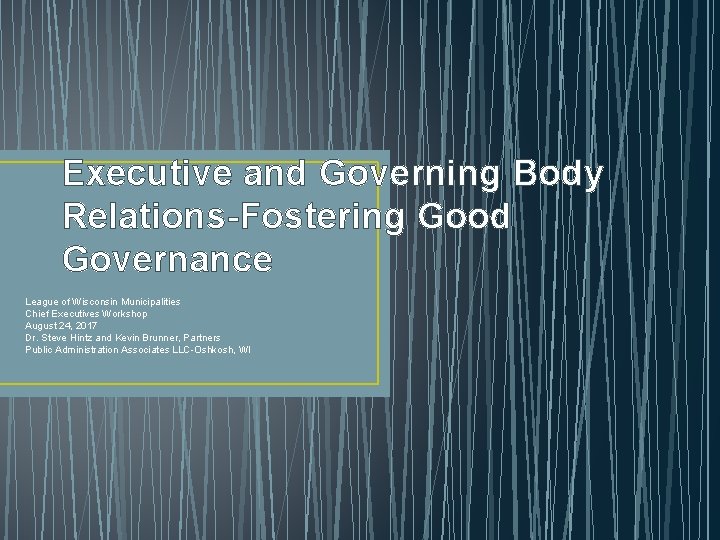 Executive and Governing Body Relations-Fostering Good Governance League of Wisconsin Municipalities Chief Executives Workshop