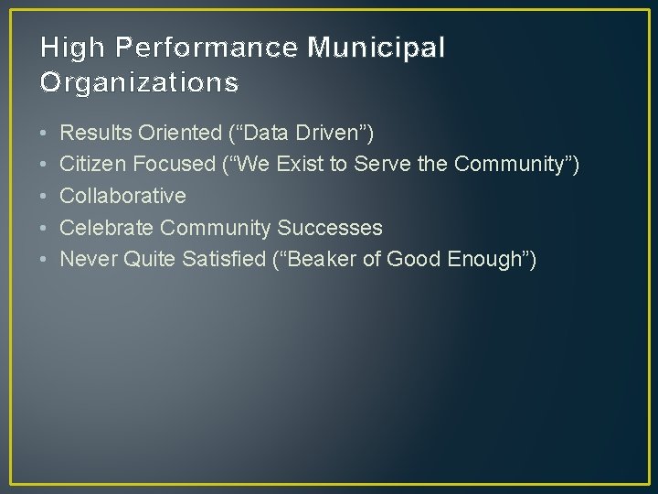 High Performance Municipal Organizations • • • Results Oriented (“Data Driven”) Citizen Focused (“We