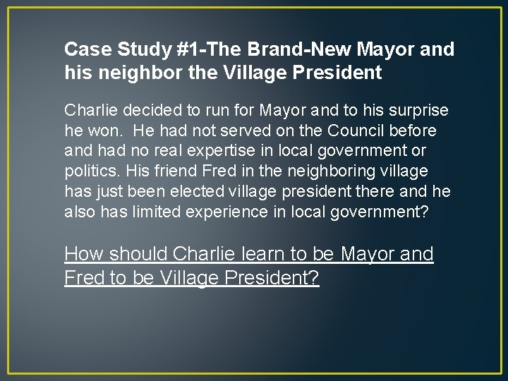 Case Study #1 -The Brand-New Mayor and his neighbor the Village President Charlie decided