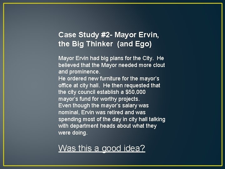 Case Study #2 - Mayor Ervin, the Big Thinker (and Ego) Mayor Ervin had