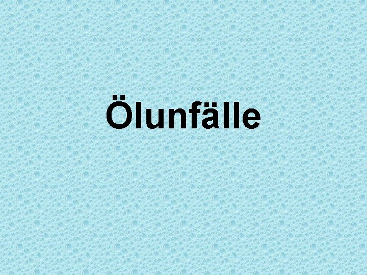 Ölunfälle 