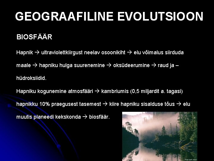 GEOGRAAFILINE EVOLUTSIOON BIOSFÄÄR Hapnik ultraviolettkiirgust neelav osoonikiht elu võimalus siirduda maale hapniku hulga suurenemine