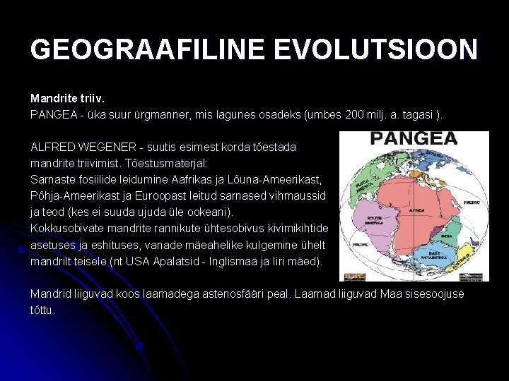 GEOGRAAFILINE EVOLUTSIOON Mandrite triiv. PANGEA - üka suur ürgmanner, mis lagunes osadeks (umbes 200