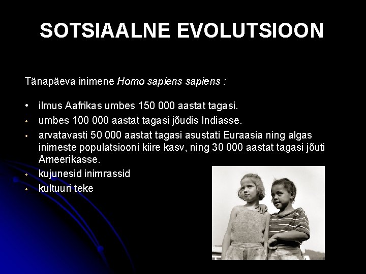 SOTSIAALNE EVOLUTSIOON Tänapäeva inimene Homo sapiens : • ilmus Aafrikas umbes 150 000 aastat