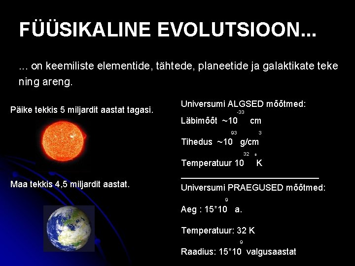 FÜÜSIKALINE EVOLUTSIOON. . . on keemiliste elementide, tähtede, planeetide ja galaktikate teke ning areng.