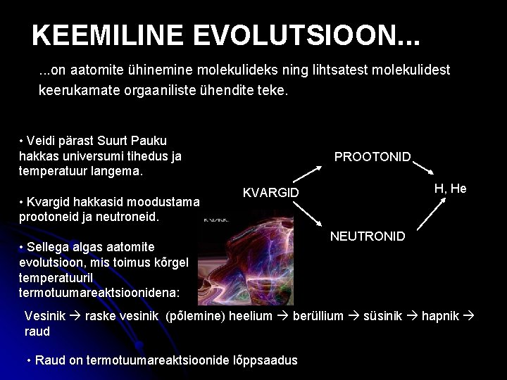 KEEMILINE EVOLUTSIOON. . . on aatomite ühinemine molekulideks ning lihtsatest molekulidest keerukamate orgaaniliste ühendite