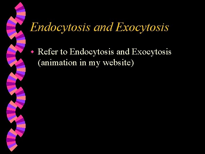 Endocytosis and Exocytosis w Refer to Endocytosis and Exocytosis (animation in my website) 
