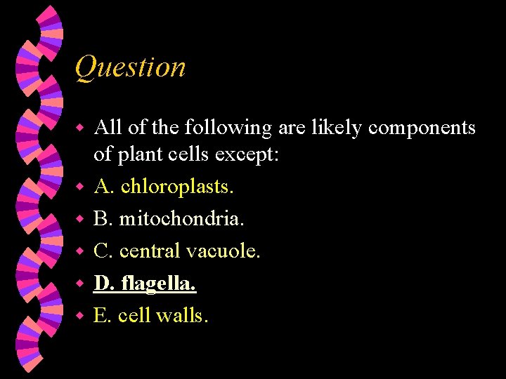 Question w w w All of the following are likely components of plant cells