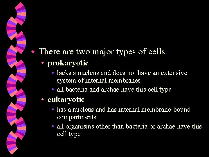 w There are two major types of cells • prokaryotic • lacks a nucleus