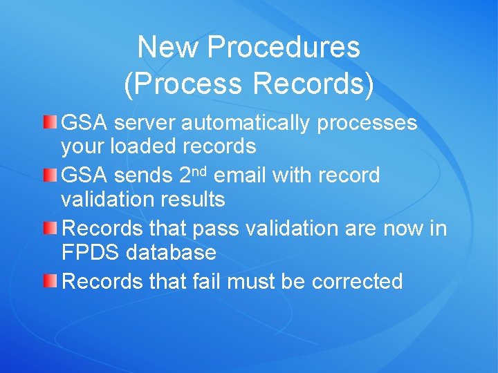 New Procedures (Process Records) GSA server automatically processes your loaded records GSA sends 2
