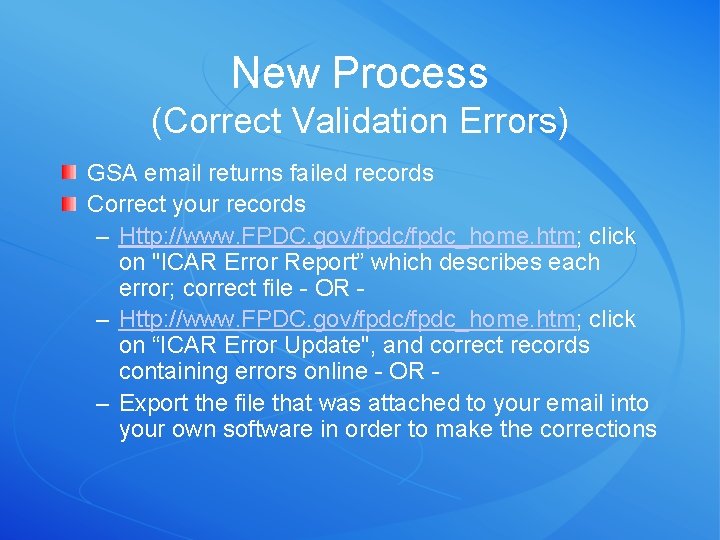 New Process (Correct Validation Errors) GSA email returns failed records Correct your records –