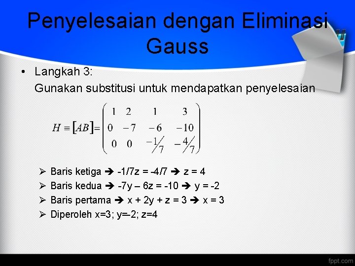 Penyelesaian dengan Eliminasi Gauss • Langkah 3: Gunakan substitusi untuk mendapatkan penyelesaian Ø Ø
