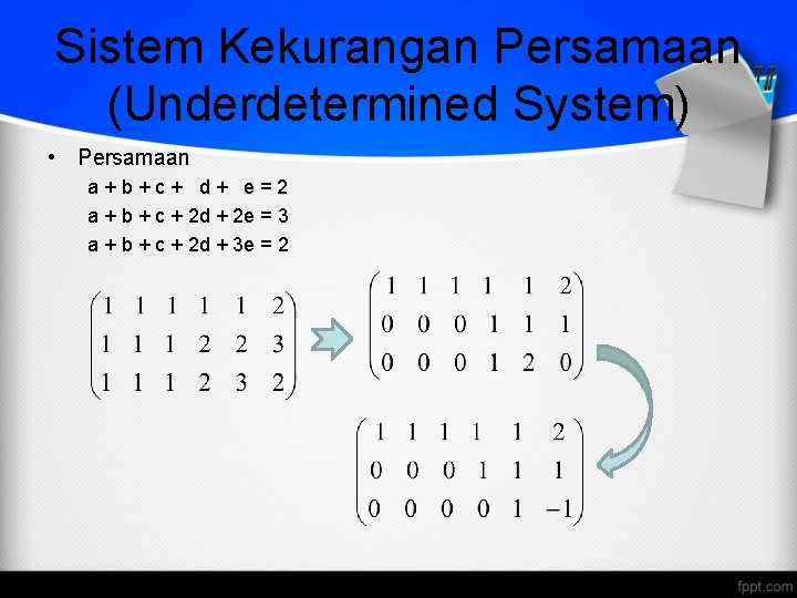 Sistem Kekurangan Persamaan (Underdetermined System) • Persamaan a+b+c+ d+ e=2 a + b +