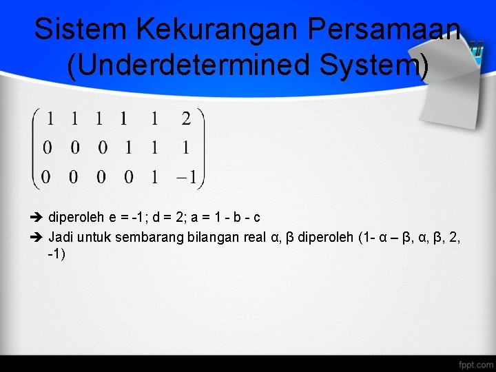 Sistem Kekurangan Persamaan (Underdetermined System) diperoleh e = -1; d = 2; a =