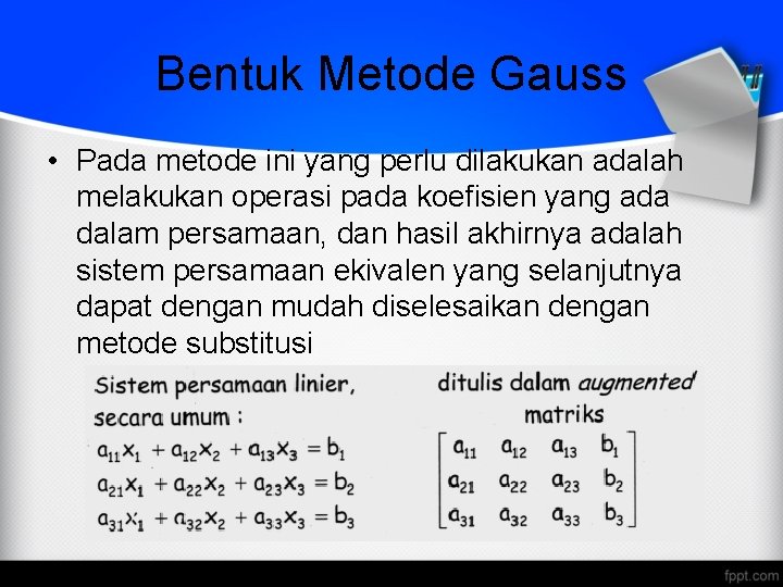 Bentuk Metode Gauss • Pada metode ini yang perlu dilakukan adalah melakukan operasi pada