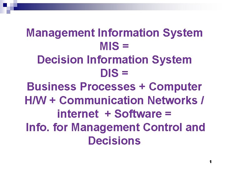 Management Information System MIS = Decision Information System DIS = Business Processes + Computer