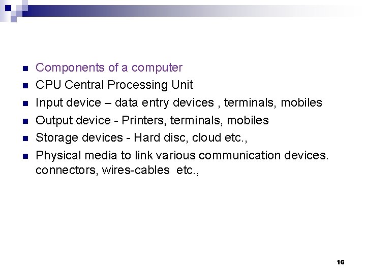 n n n Components of a computer CPU Central Processing Unit Input device –