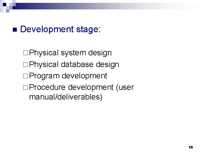 n Development stage: ¨ Physical system design ¨ Physical database design ¨ Program development