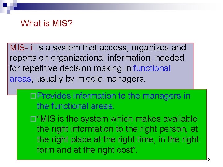 What is MIS? MIS- it is a system that access, organizes and reports on