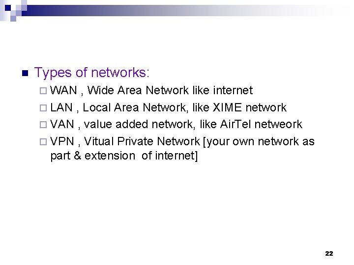 n Types of networks: ¨ WAN , Wide Area Network like internet ¨ LAN