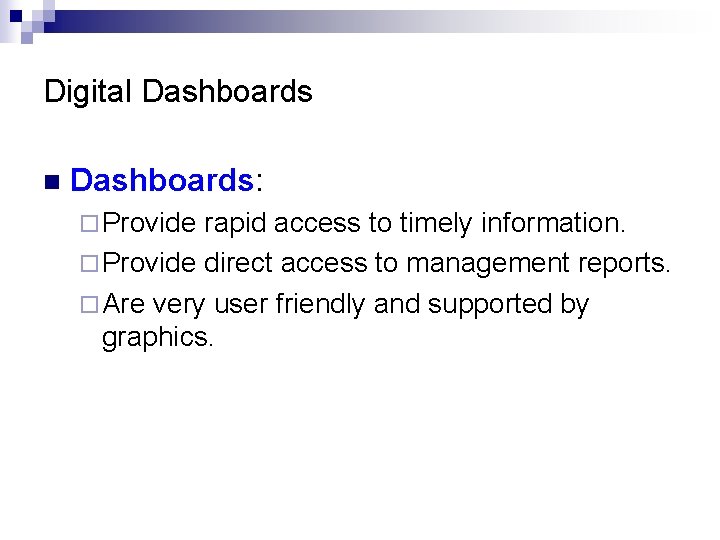 Digital Dashboards n Dashboards: ¨ Provide rapid access to timely information. ¨ Provide direct