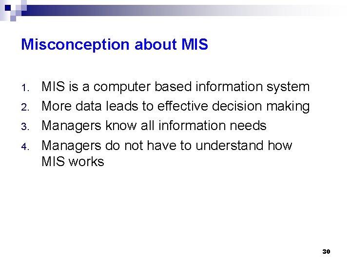 Misconception about MIS 1. 2. 3. 4. MIS is a computer based information system