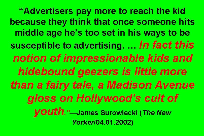 “Advertisers pay more to reach the kid because they think that once someone hits