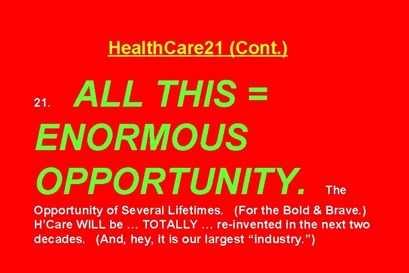 Health. Care 21 (Cont. ) ALL THIS = ENORMOUS OPPORTUNITY. 21. The Opportunity of