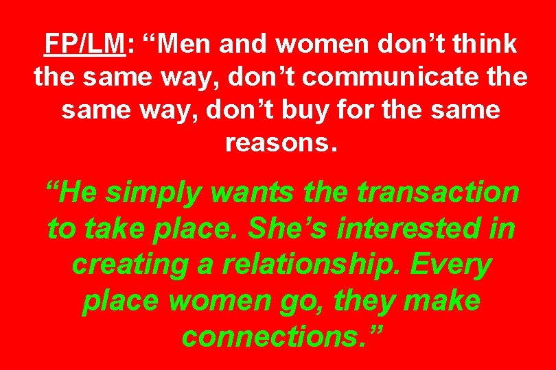 FP/LM: “Men and women don’t think the same way, don’t communicate the same way,